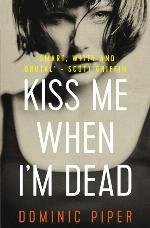 Kiss Me When I'm Dead: a gripping, fast-paced, action-packed detective thriller (PI Daniel Beckett Series)