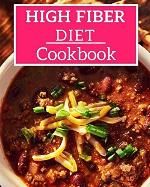 High Fiber Diet Cookbook: Easy And Healthy High Fiber Recipes! (High Fiber Diet Recipes)