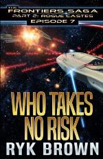 Ep.#7 - &quot;Who Takes No Risk&quot; (The Frontiers Saga - Part 2: Rogue Castes) (Volume 7)