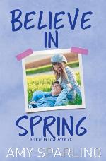 Believe in Spring (Believe in Love - A Young Adult Romance) (Volume 8)