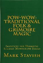 Pow-Wow: Traditional Folk &amp; Grimoire Magic: Institute for Hermetic Studies Study Guide (IHS Monograph Seres) (Volume 10)