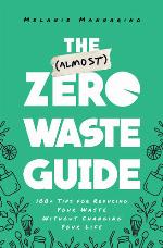 The (Almost) Zero-Waste Guide: 100+ Tips for Reducing Your Waste Without Changing Your Life