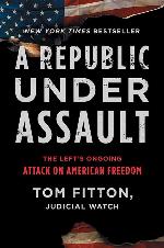A Republic Under Assault: The Left's Ongoing Attack on American Freedom (3) (Judicial Watch)