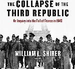 The Collapse of the Third Republic: An Inquiry into the Fall of France in 1940