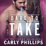 Dare to Take: The Dare to Love Series, book 6 (Dare to Love Series, 6)