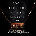 Soon the Light Will Be Perfect: A Novel