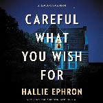 Careful What You Wish For: A Novel of Suspense