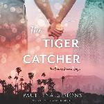 The Tiger Catcher: The End of Forever Saga (End of Forever Trilogy, Book 1) (End of Forever Trilogy, 1)