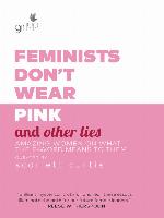 Feminists Don't Wear Pink and Other Lies