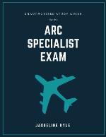 Unauthorized Study Guide for the ARC Specialist Exam