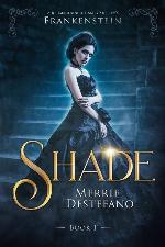 Shade: A Re-Imagining of Mary Shelley's Frankenstein (The Frankenstein Saga) (Volume 1)