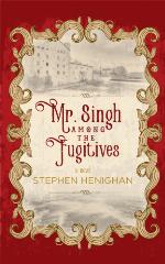 Mr. Singh among the fugitives : a novel