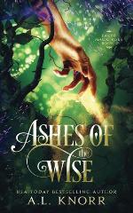 Ashes of the Wise: A Young Adult Fae Fantasy (Earth Magic Rises)