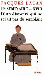 Le Séminaire Livre XVIII D'un discours qui ne serait pas du semblant
