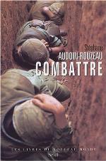 Combattre : une anthropologie historique de la guerre moderne, XIXe-XXIe siècle
