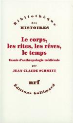 Le corps, les rites, les rêves, le temps : essais d'anthropologie médiévale