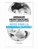 Votez pour la démondialisation!: la République plus forte que la mondialisation