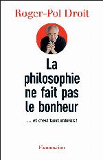 PHILOSOPHIE NE FAIT PAS LE BONHEUR (LA)