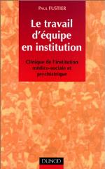 Le travail d'équipe en institution : clinique de l'institution médico-sociale et psychiatrique