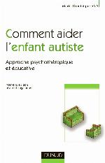 Comment aider l'enfant autiste : approche psychothérapique et éducative