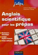 Anglais scientifique pour les prépas : [thèmes scientifiques et techniques, lexique anglais-français, fiches méthodes]