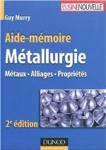 Aide-mémoire - Métallurgie : Métaux, Alliages, Propriétés