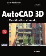 AutoCAD 3D : modélisation et rendu : [guide de référence]