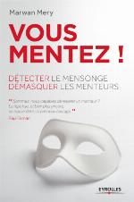 Vous mentez! : détecter le mensonge, démasquer les menteurs