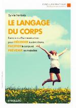 Le langage du corps : exercices d'harmonisation pour décoder les émotions, pacifier le corps et prévenir les maladies