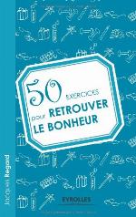50 Exercices Pour Retrouver Le Bonheur (French Edition)