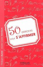 50 Exercices Pour S'affirmer (French Edition)