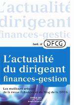 Best of DFCG, l'actualité du dirigeant finances-gestion : les meilleurs articles de la revue Échanges et du Blog de la DFCG