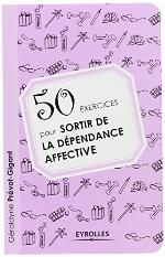 50 EXERCICES POUR SORTIR DE LA DÉPENDANCE AFFECTIVE