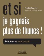 Et si je gagnais plus de thunes! : enrichir sa vie, mode d'emploi