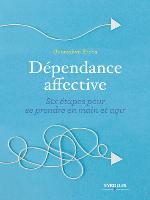 Dépendance affective : six étapes pour se prendre en main et agir