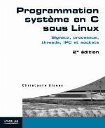 Programmation système en C sous Linux : signaux, processus, threads, IPC et sockets