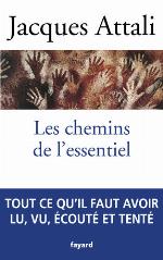 Les chemins de l'essentiel : à lire, voir, entendre, faire, tenter, au moins une fois, pour mener une bonne vie