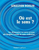 Où est le sens? : les découvertes sur notre cerveau qui changent l'avenir de notre civilisation