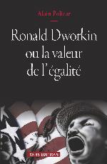 Ronald Dworkin ou La valeur de l'égalité : le juste, le bien, le vrai