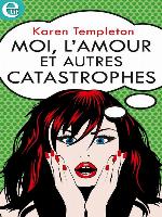 Moi, l'amour et autres catastrophes