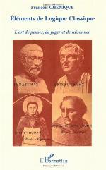 Eléments de logique classique : 1 l'art de penser et de juger, 2 l'art de raisonner