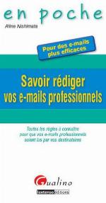 Savoir rédiger vos e-mails professionnels : toutes les règles à connaître pour que vos e-mails professionnels soient lus par vos destinataires