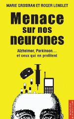 Menace sur nos neurones : Alzheimer, Parkinson-- et ceux qui en profitent