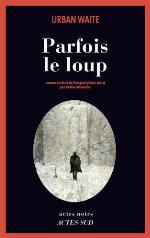 Parfois le loup : roman