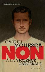 Gabriel Mouesca : non à la violence carcérale : [roman historique]