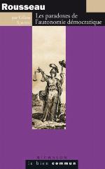 Rousseau. Les paradoxes de l’autonomie démocratique