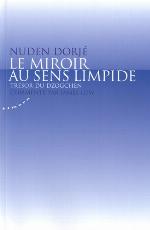 Le miroir au sens limpide : trésor du Dzogchen