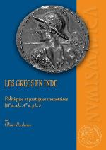 LES GRECS EN INDE. POLITIQUES ET PRATIQUES MONÉTAIRES (IIIE S. A.C.-IER S. P.C.) (NUMISMATICA ANTIQUA)