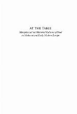 At the table : metaphorical and material cultures of food in medieval and early modern Europe