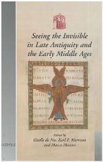 Seeing the Invisible in Late Antiquity and the Early Middle Ages : papers from "Verbal and Pictorial Imaging : Representing and Accessing Experience of the Invisible, 400-1000" (Utrecht, 11-13 december 2003)